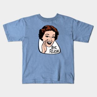 Bye, Felicia! Kids T-Shirt